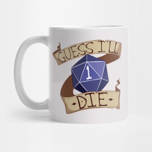 Guess I'll Die Mug